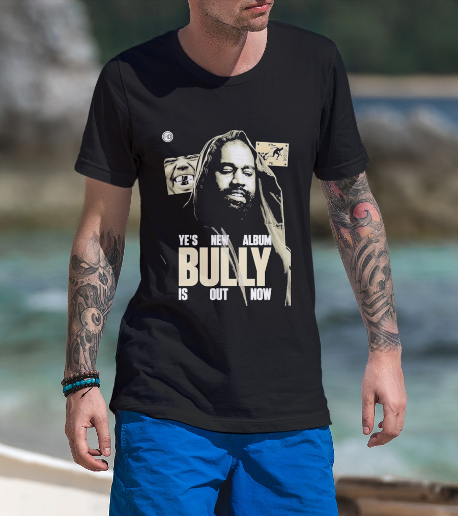 Ye's New Album Bully Is Out Now Kanye West T-Shirt