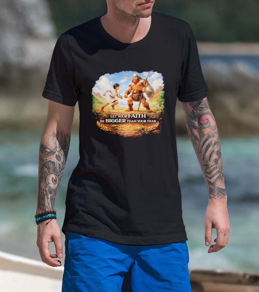 David And Goliath Let Your Faith Be Bigger Than Your Fear Christian Message T-Shirt