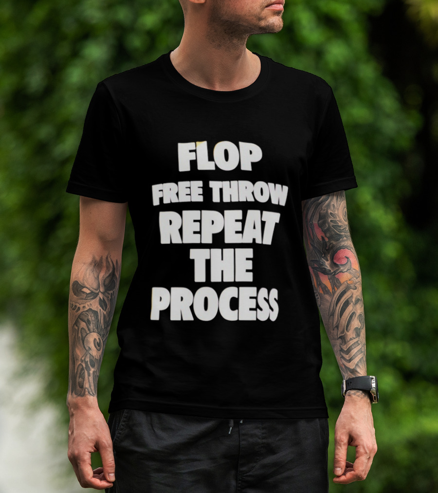 Flop Free Throw Repeat The Process Basketball Humor T-Shirt