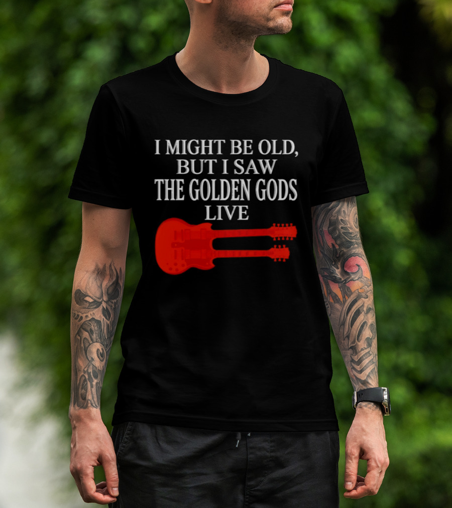I Might Be Old But I Saw The Golden Gods Live Guitar T-Shirt