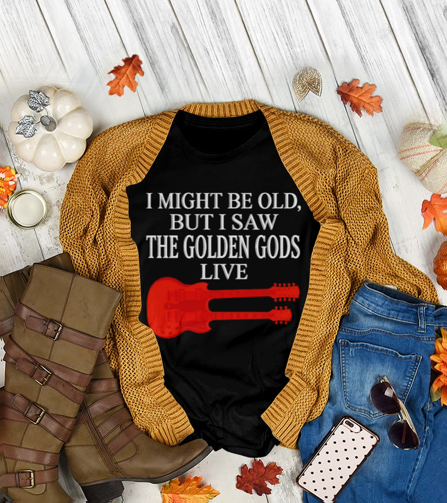 I Might Be Old But I Saw The Golden Gods Live Guitar T-Shirt