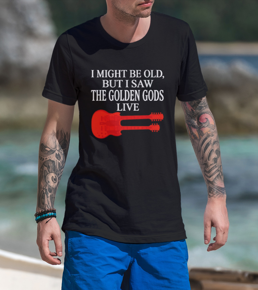 I Might Be Old But I Saw The Golden Gods Live Guitar T-Shirt