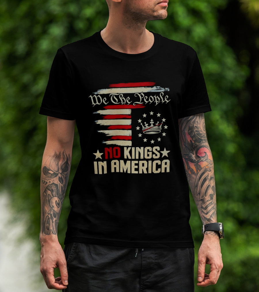 We The People No Kings In America Patriotic Flag USA T-Shirt