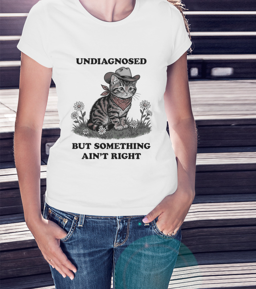 Undiagnosed Cat Wearing Cowboy Hat But Something Ain't Right T-Shirt