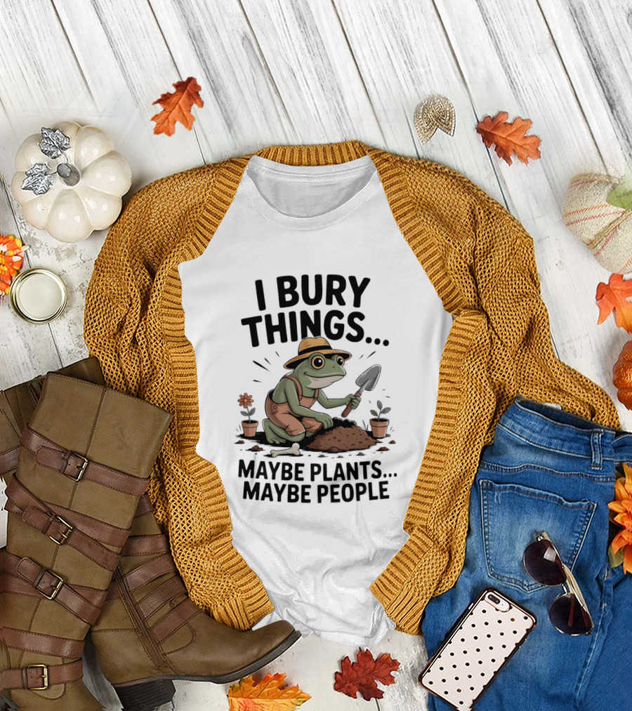 I Bury Things Maybe Plants Maybe People Frog Farmer T-Shirt