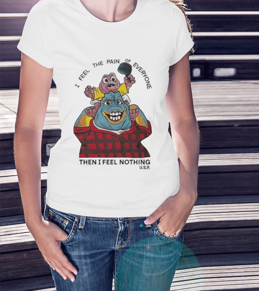 I Feel The Pain Of Everyone Holding Baby Then I Feel Nothing T-Shirt