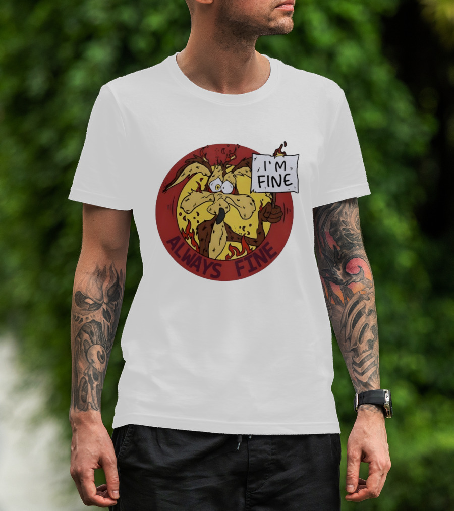 Wile E. Coyote Holding I'm Fine Sign Always Fine Looney Tunes T-Shirt