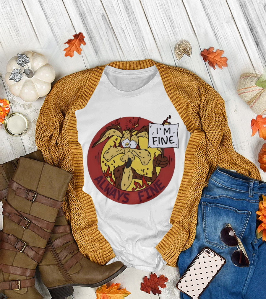 Wile E. Coyote Holding I'm Fine Sign Always Fine Looney Tunes T-Shirt