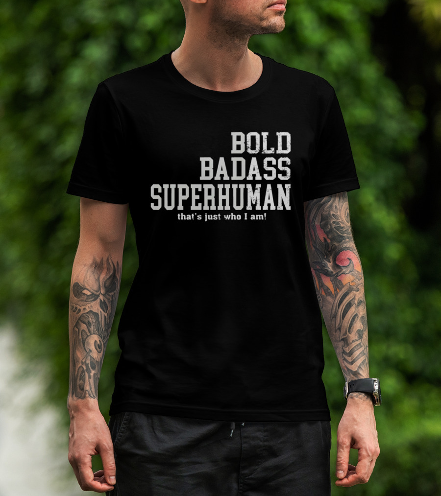 Bold Badass Superhuman That's Just Who I Am T-Shirt