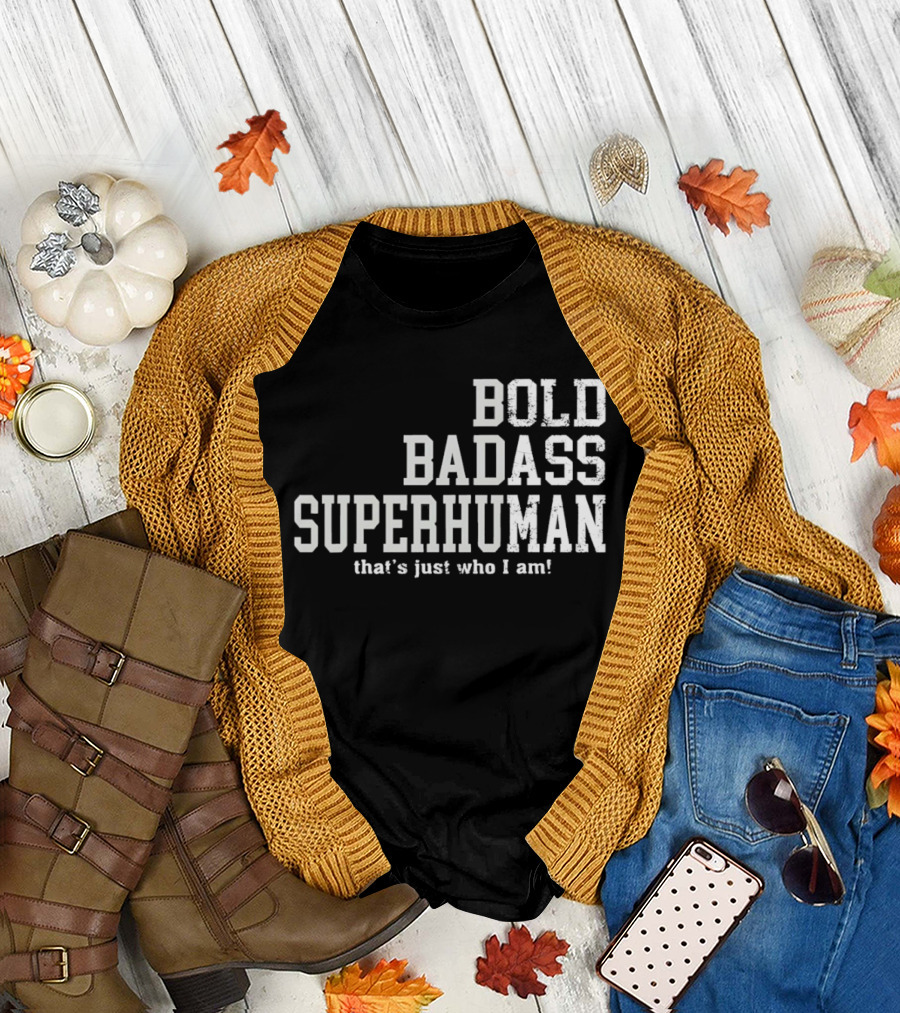 Bold Badass Superhuman That's Just Who I Am T-Shirt