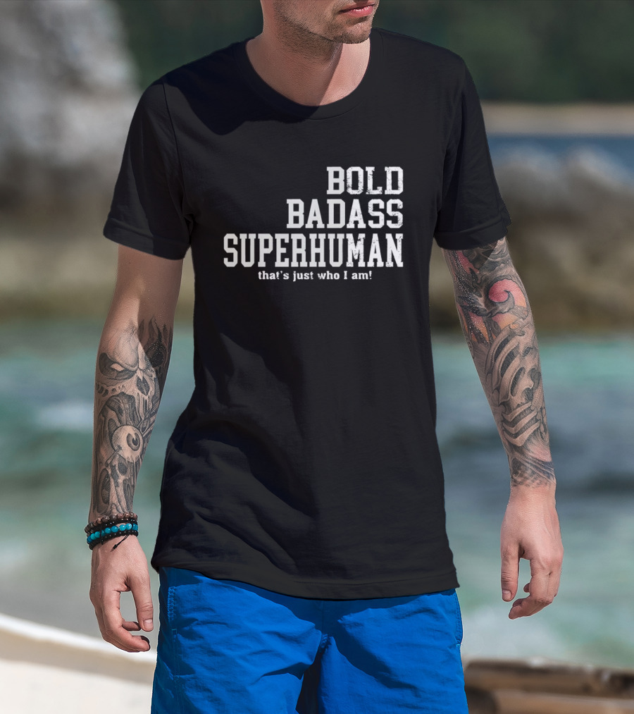 Bold Badass Superhuman That's Just Who I Am T-Shirt