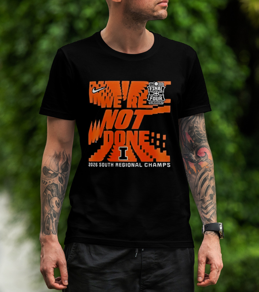 Illinois Fighting Illini 2026 NCAA Men's Basketball Final Four We're Not Done South Regional Champs Nike T-Shirt