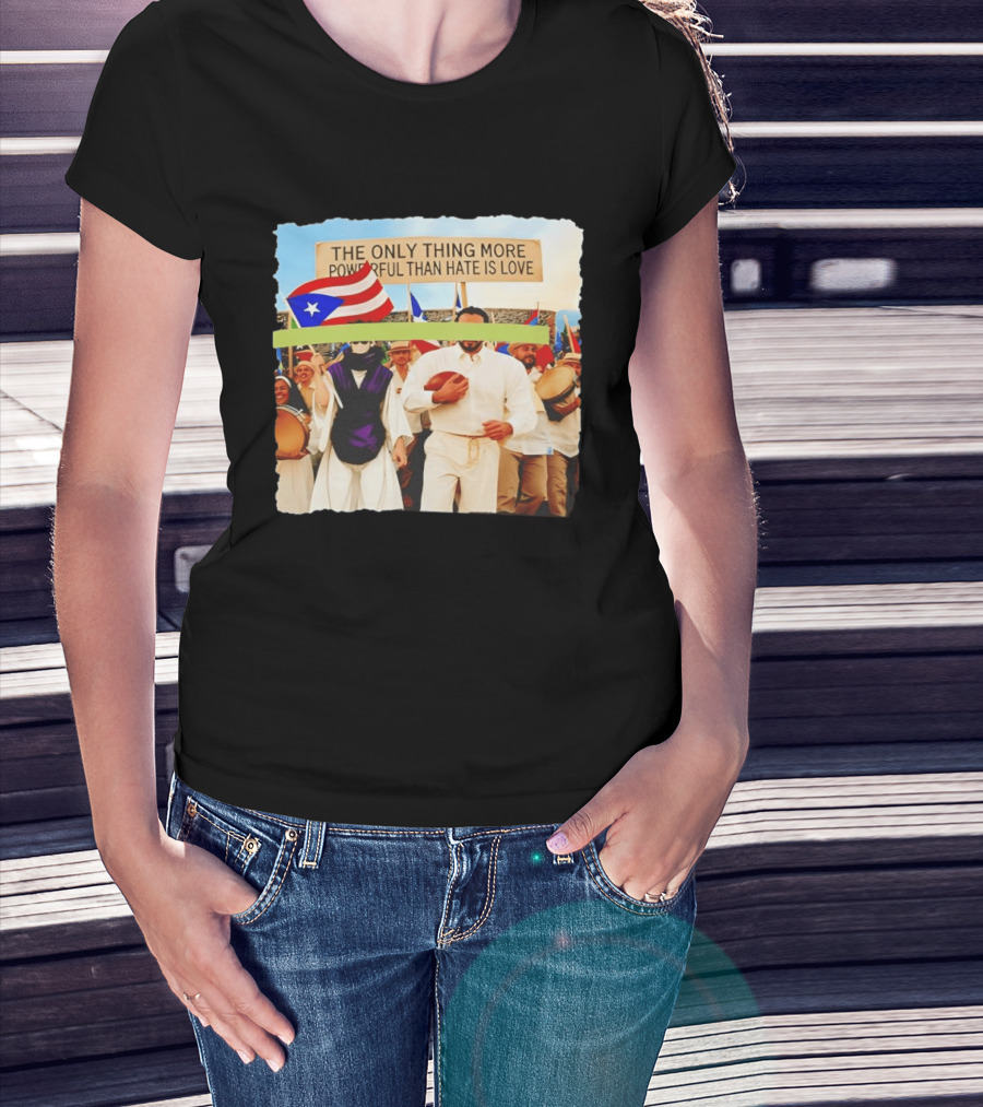 The Only Thing More Powerful Than Hate Is Love Puerto Rico Flag Parade T-Shirt