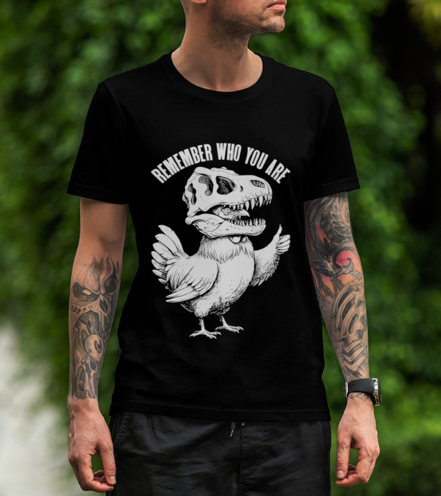 Chicken Hen Wearing Dinosaur Skull Head Remember Who You Are T-Shirt