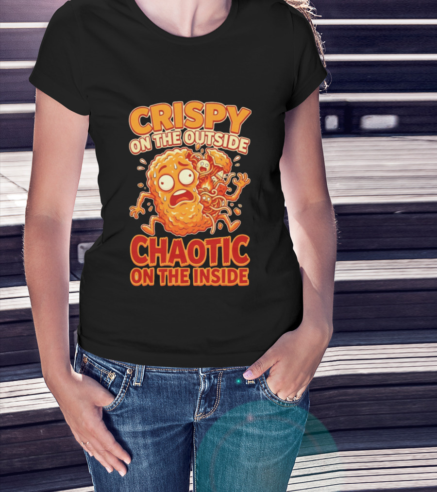Crispy On The Outside Chaotic On The Inside Funny Food Humor T-Shirt