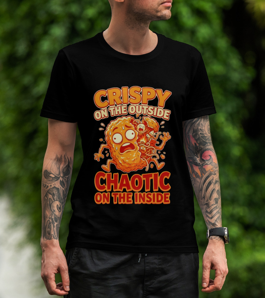 Crispy On The Outside Chaotic On The Inside Funny Food Humor T-Shirt