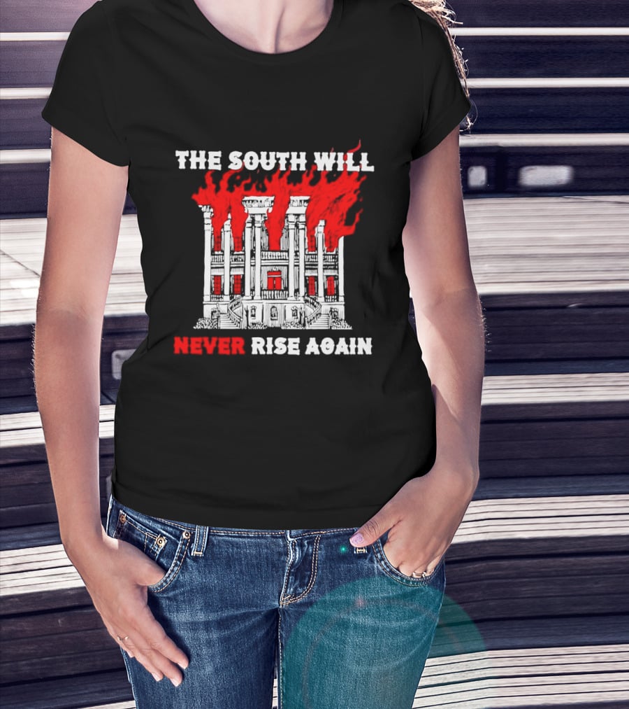 The South Will Never Rise Again The Villa Is On Fires T-Shirt