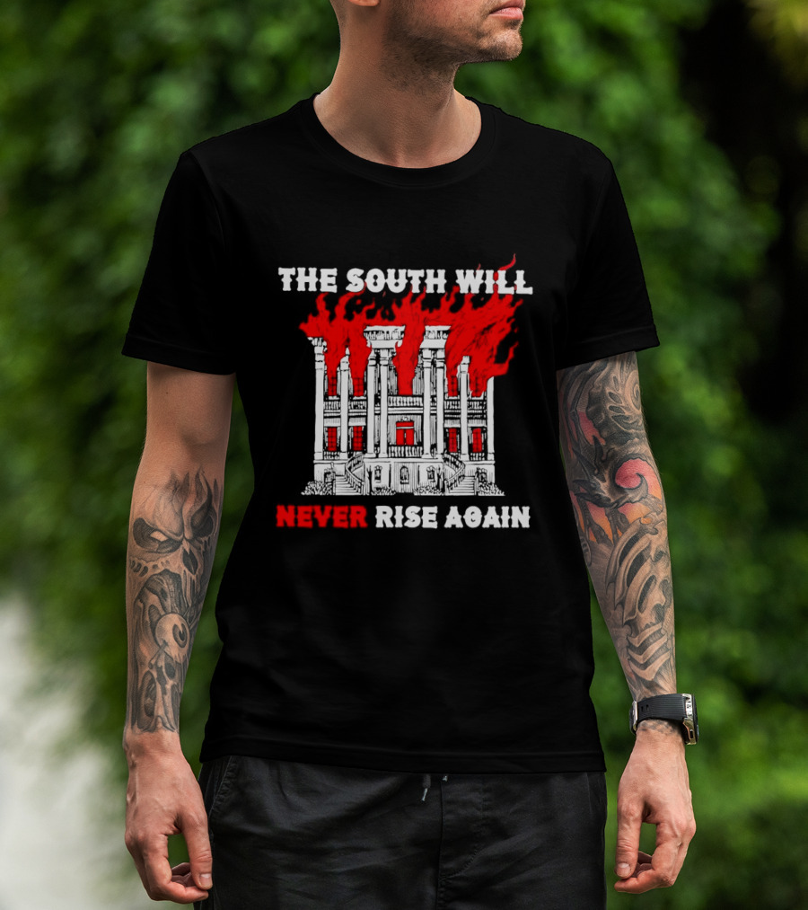 The South Will Never Rise Again The Villa Is On Fires T-Shirt