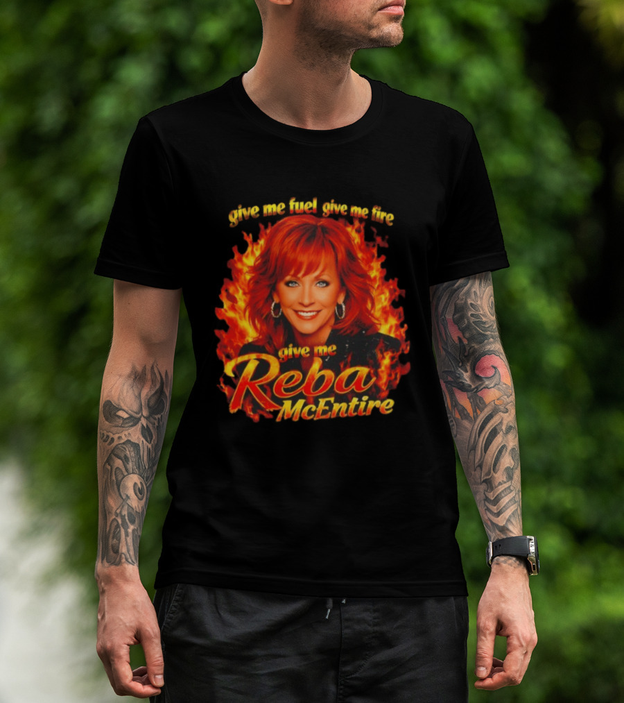 Give Me Fuel Give Me Fire Give Me Reba McEntire Flames T-Shirt