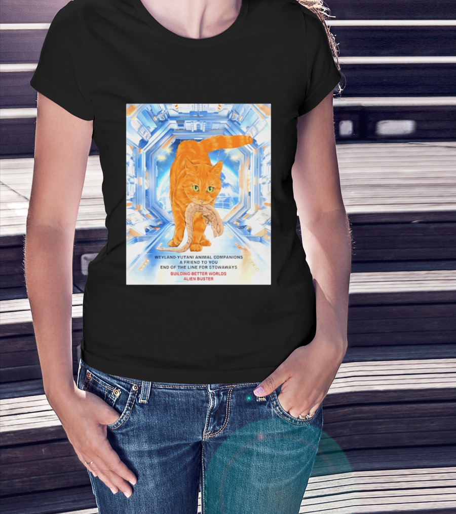 WeylandYutani Animal Companions A Friend To You End Of The Line For Stowaways Building Better Worlds Alien Buster T-Shirt
