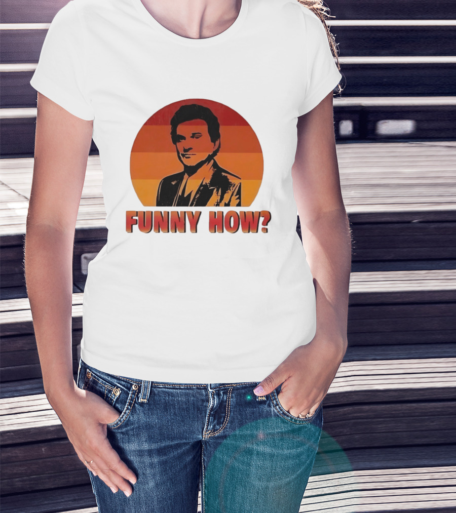 Goodfellas Joe Pesci Funny How T-Shirt