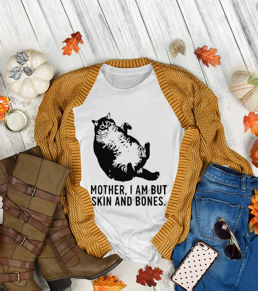 Mother I Am But Skin and Bones Cat T-Shirt