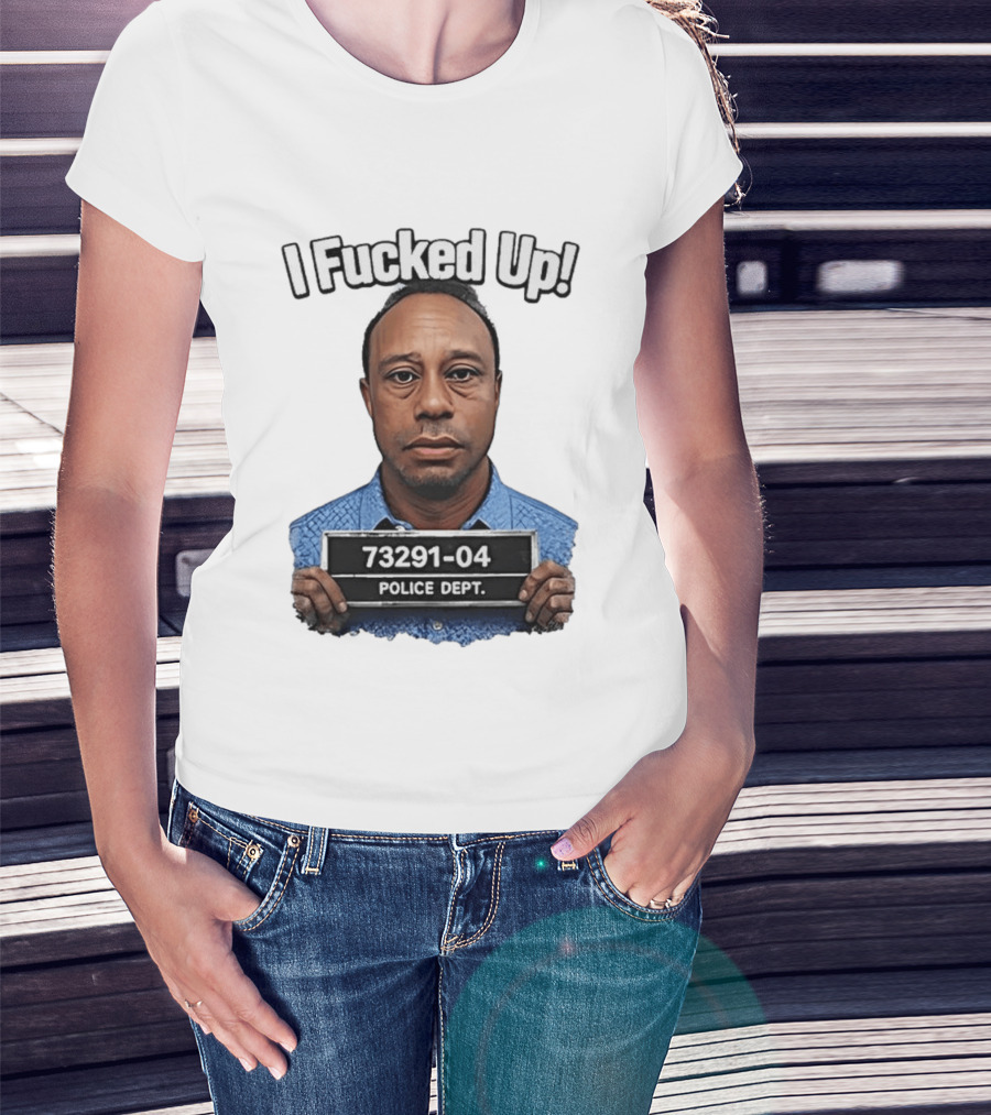 I Fucked Up Shot 73291 04 Police Dept T-Shirt
