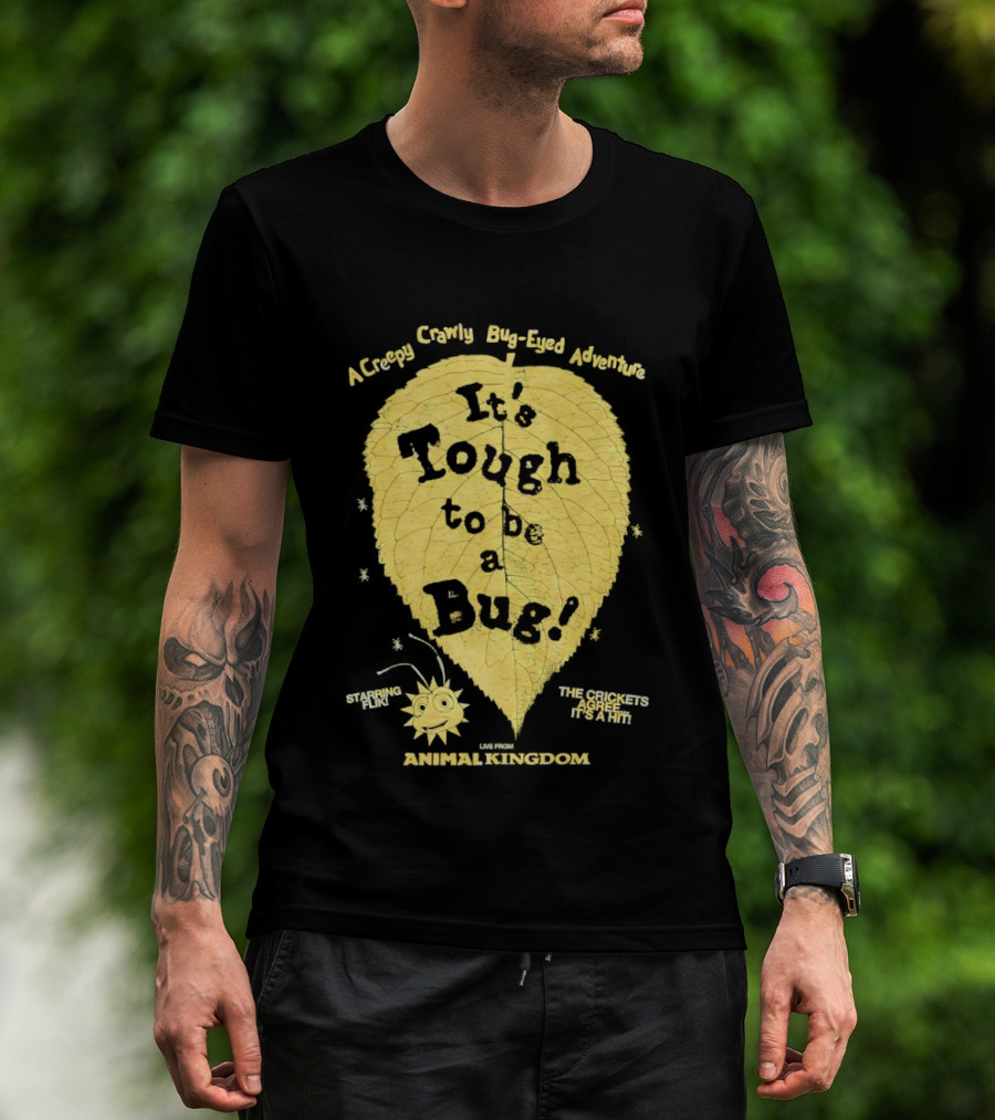 Animal Kingdom It's Tough To Be A Bug Creepy Crawly Bug Eyed Adventure Flik Termite Critter Twister T-Shirt