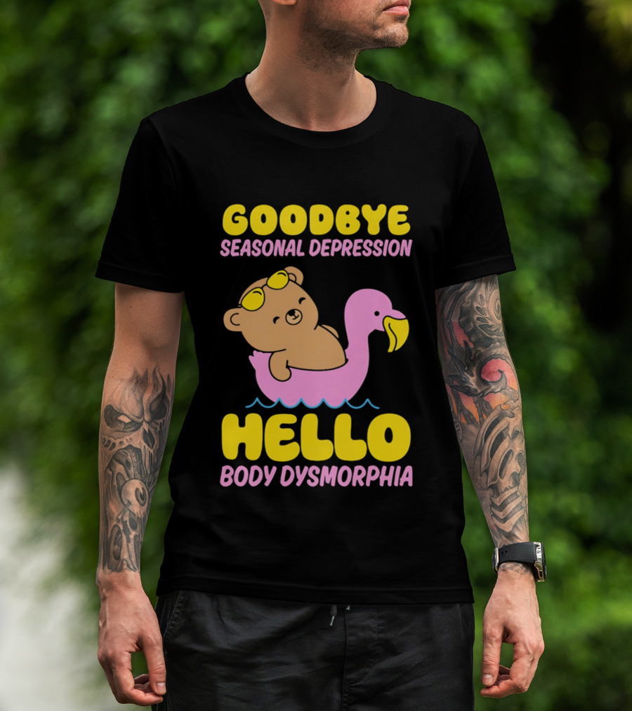 Goodbye Seasonal Depression Hello Body Dysmorphia Bear On Pink Flamingo Float With Yellow Goggles T-Shirt