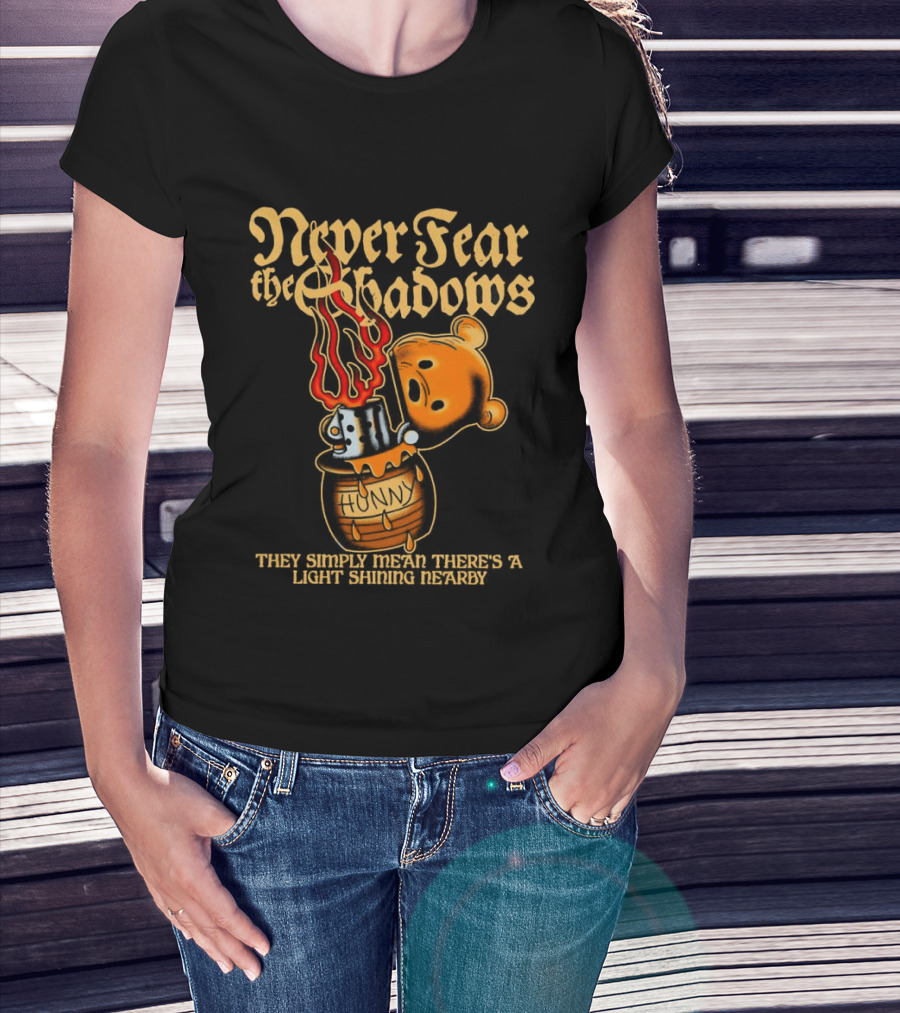Never Fear The Shadows They Show There's A Light Somewhere Nearby T-Shirt