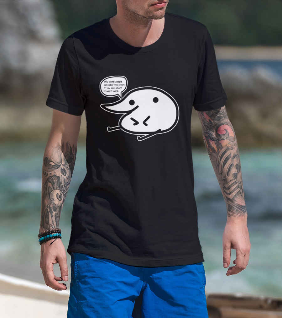 Only Dumb People Can Wear This If You Are Smart It Won’t Work T-Shirt