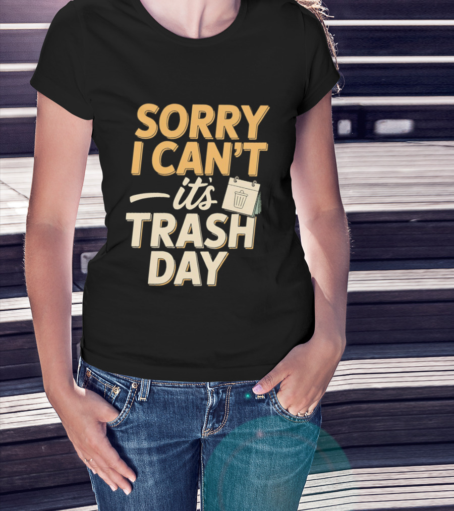 Sorry I Can't It's Trash Day Garbage Man Humor T-Shirt