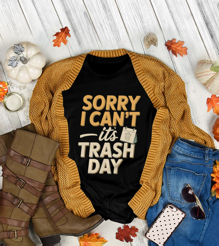Sorry I Can't It's Trash Day Garbage Man Humor T-Shirt