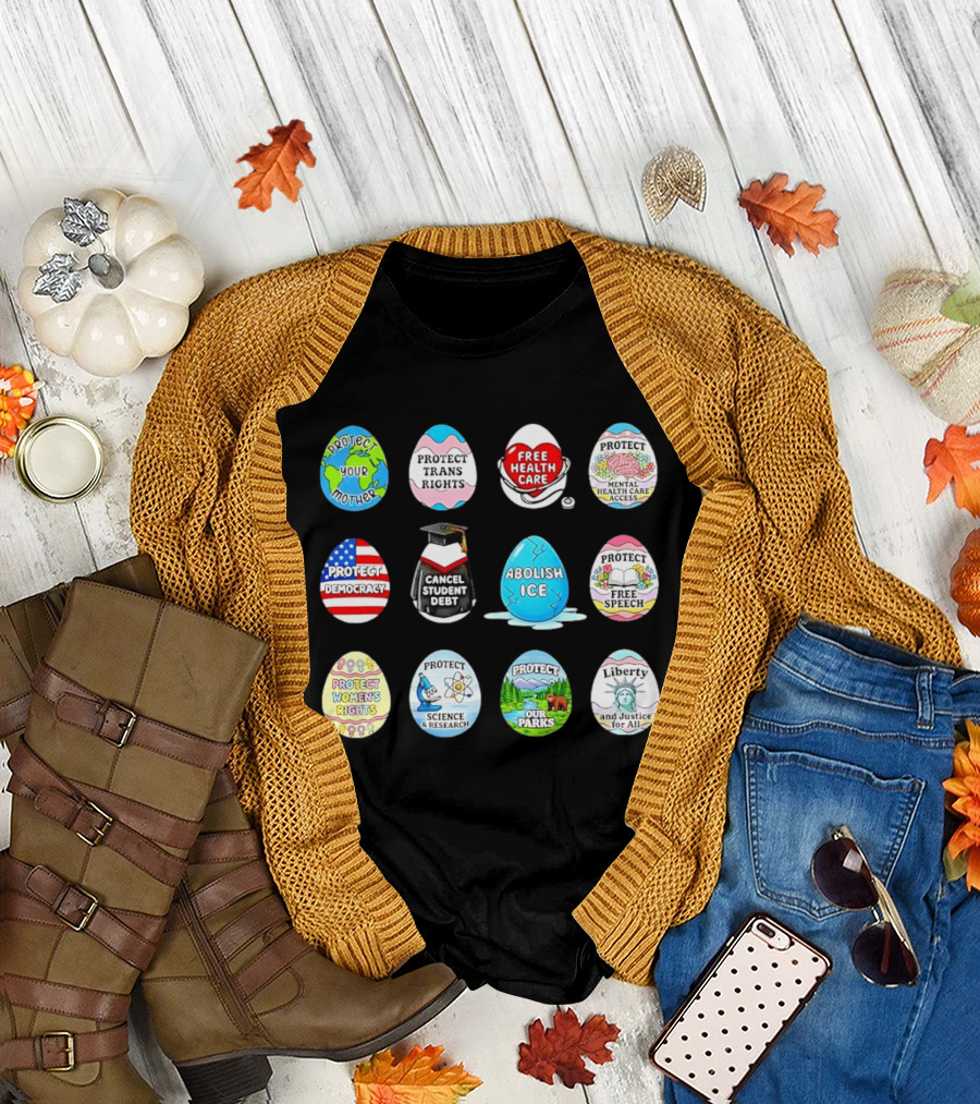 Protect Mother Earth Trans Rights Free Health Care Democracy Cancel Student Debt Science Research Parks Liberty Justice Women's Rights Egg Set T-Shirt