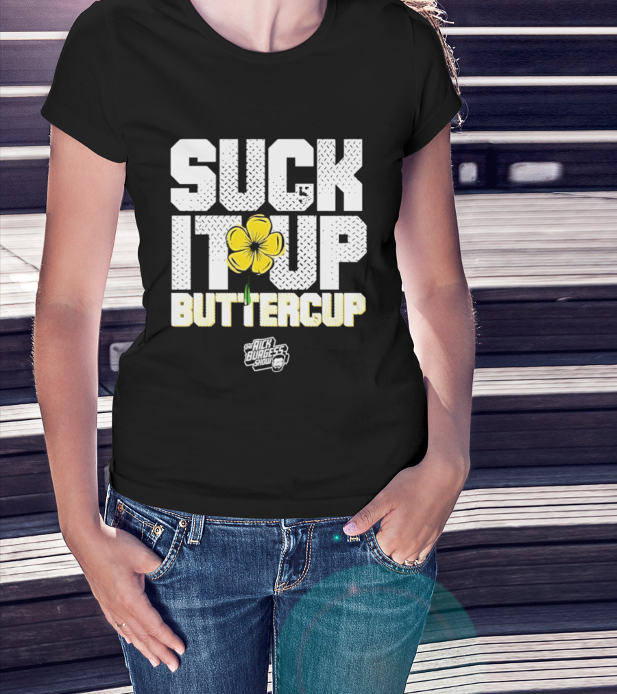 Suck It Up Buttercup Rick Burgess Show Yellow Flower T-Shirt