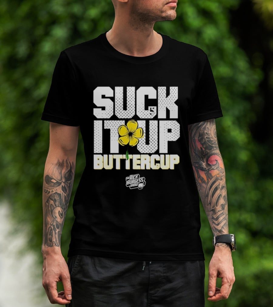 Suck It Up Buttercup Rick Burgess Show Yellow Flower T-Shirt