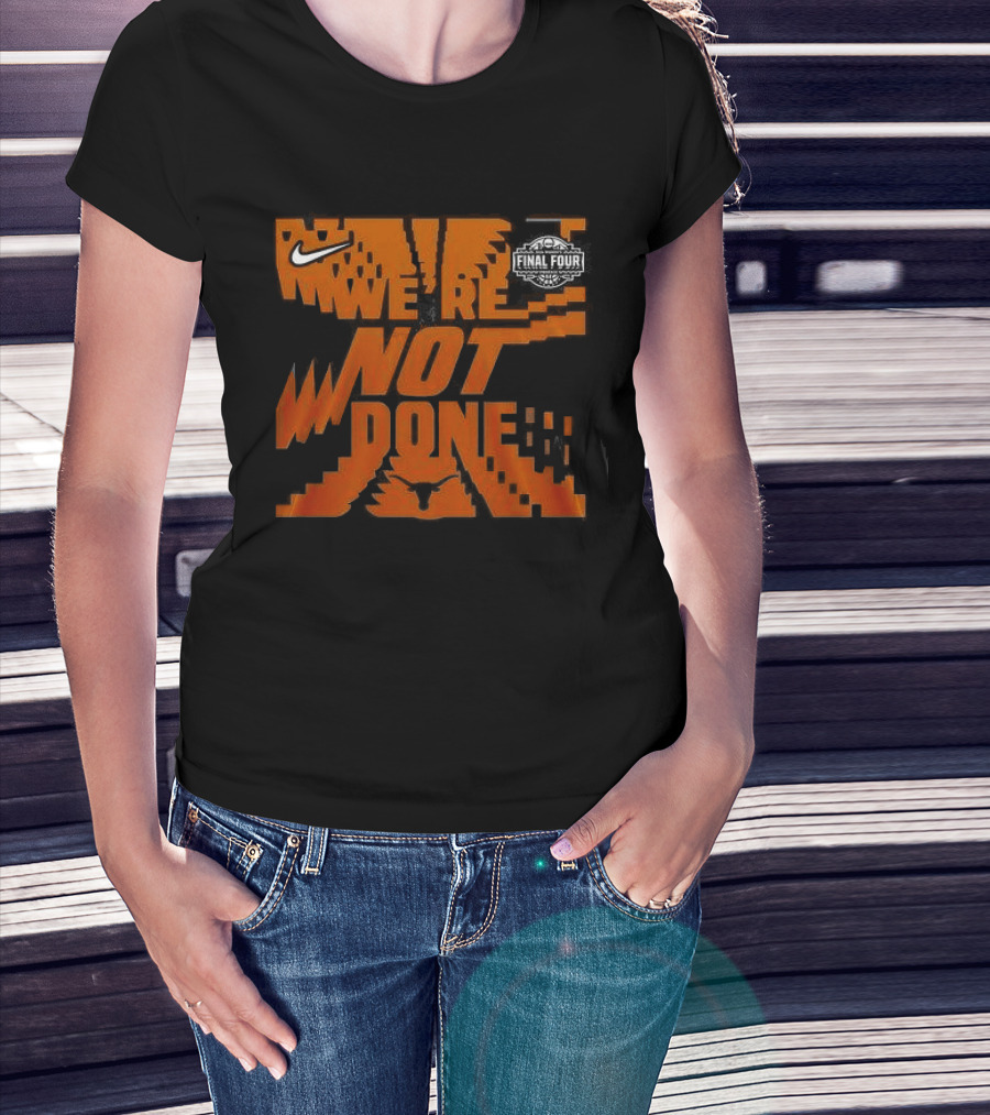 Texas Longhorns 2026 Women's Basketball Final Four We're Not Done Nike 2 Sides T-Shirt