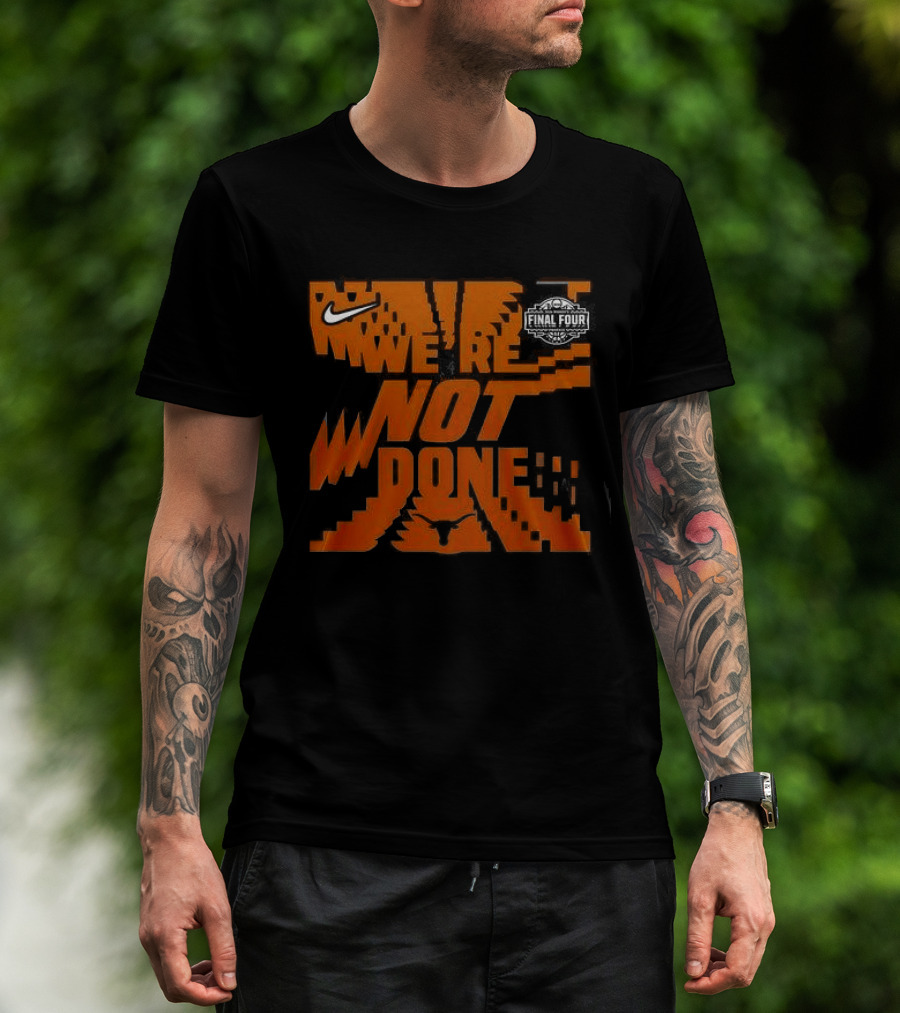 Texas Longhorns 2026 Women's Basketball Final Four We're Not Done Nike 2 Sides T-Shirt