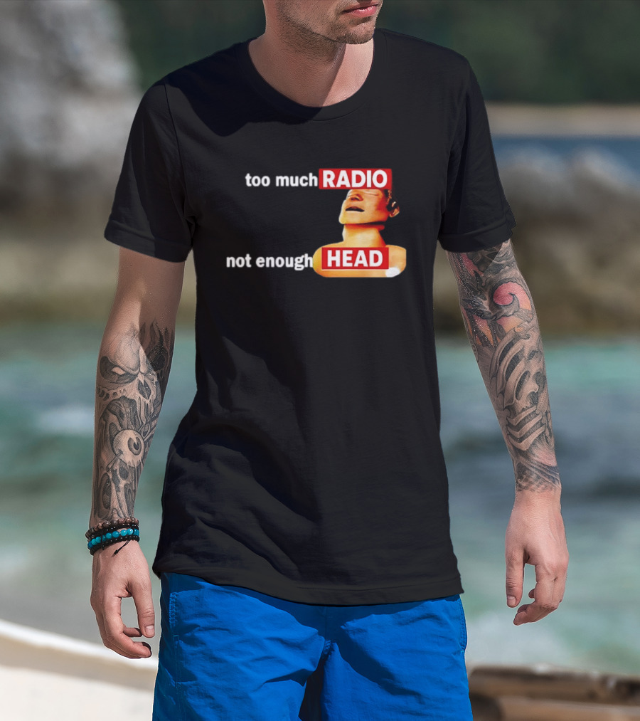 Too Much Radio Not Enough Head Meme Play On Words T-Shirt