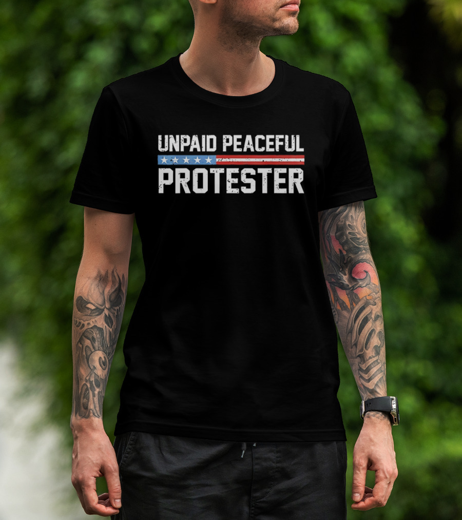 Unpaid Peaceful Protester American Flag Stars And Stripes T-Shirt