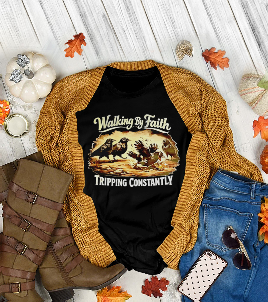 Walking by Faith Tripping Constantly Crows Falling Over Branches T-Shirt