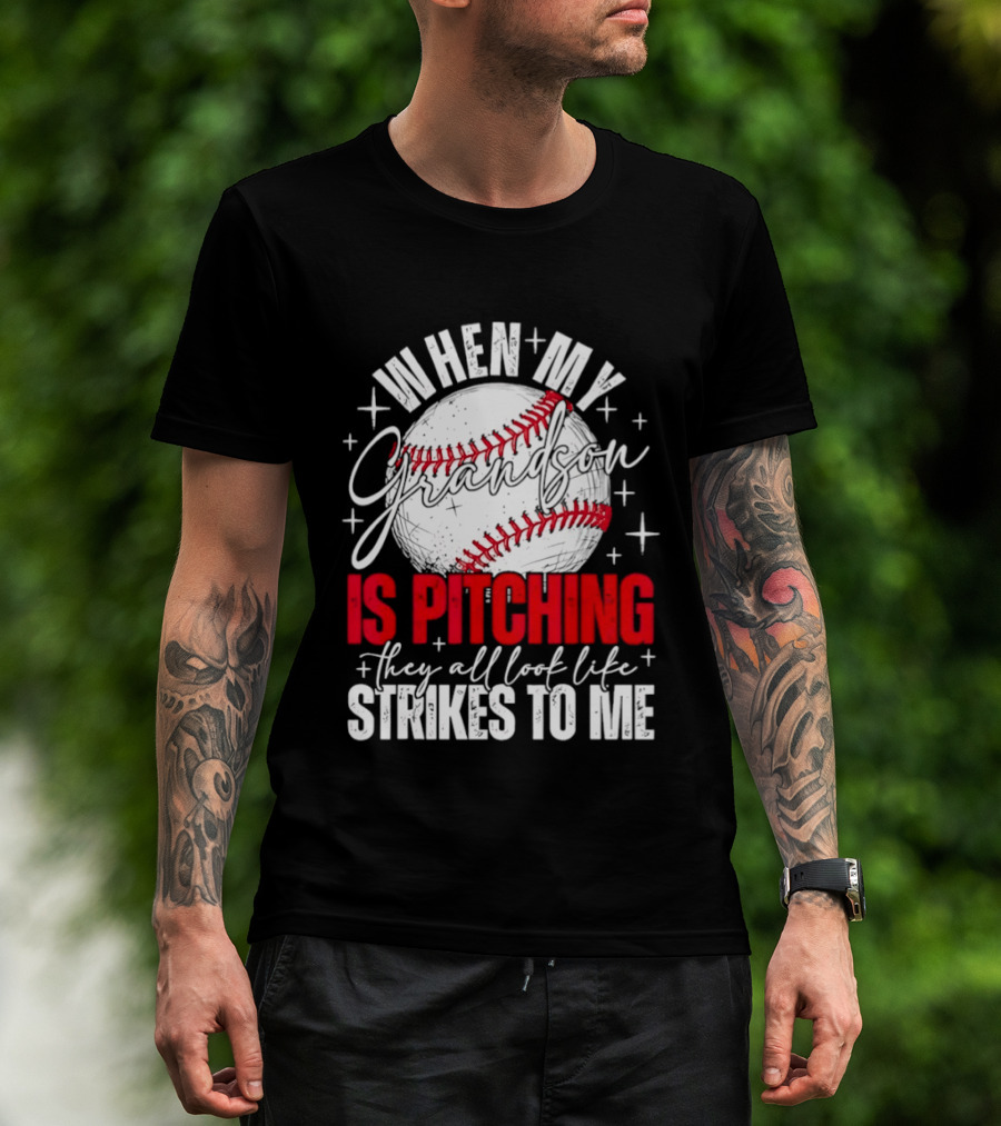 When My Grandson Is Pitching They All Look Like Strikes To Me Baseball Fan T-Shirt