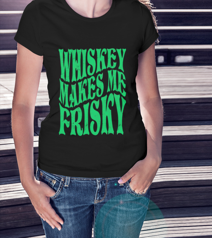 Whiskey Makes Me Frisky Green Wave Fun T-Shirt