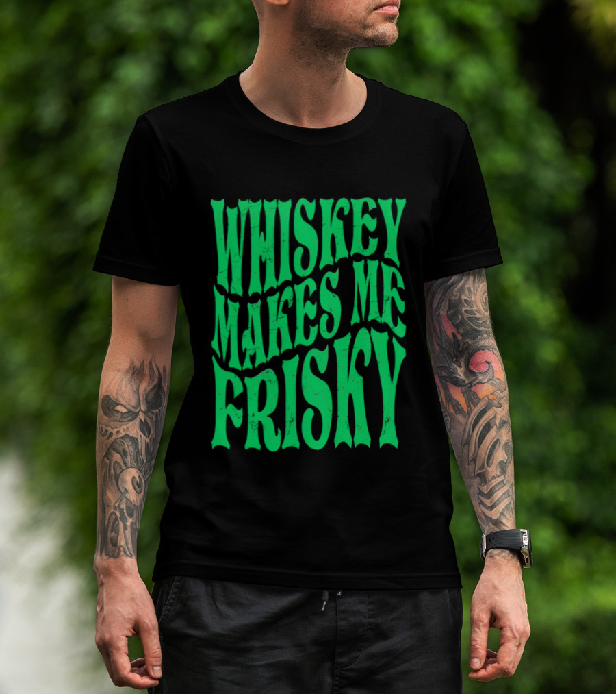Whiskey Makes Me Frisky Green Wave Fun T-Shirt