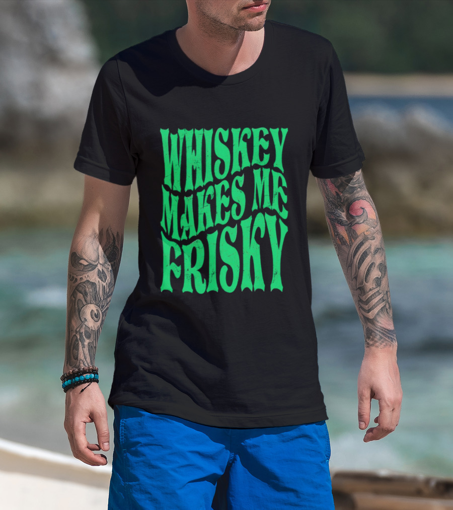Whiskey Makes Me Frisky Green Wave Fun T-Shirt