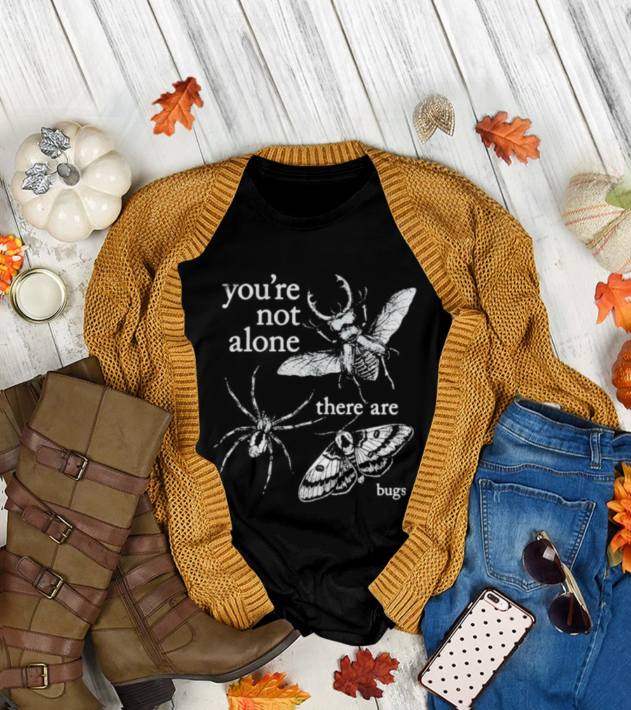 You're Not Alone There Are Bugs Entomology Bug Lover T-Shirt