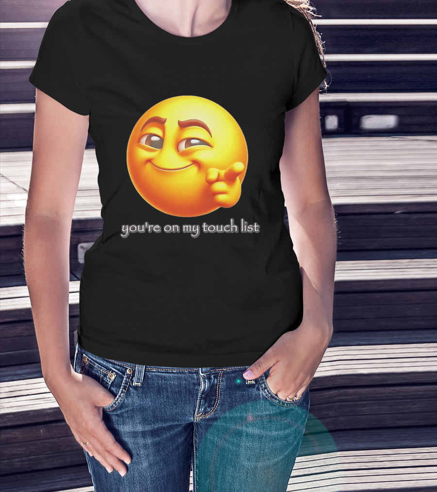 You're On My Touch List Smirking Emoji T-Shirt