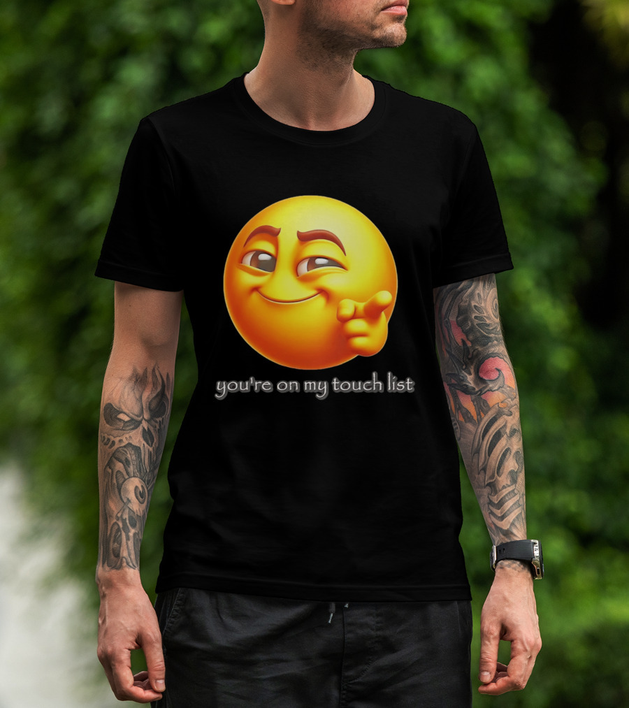 You're On My Touch List Smirking Emoji T-Shirt