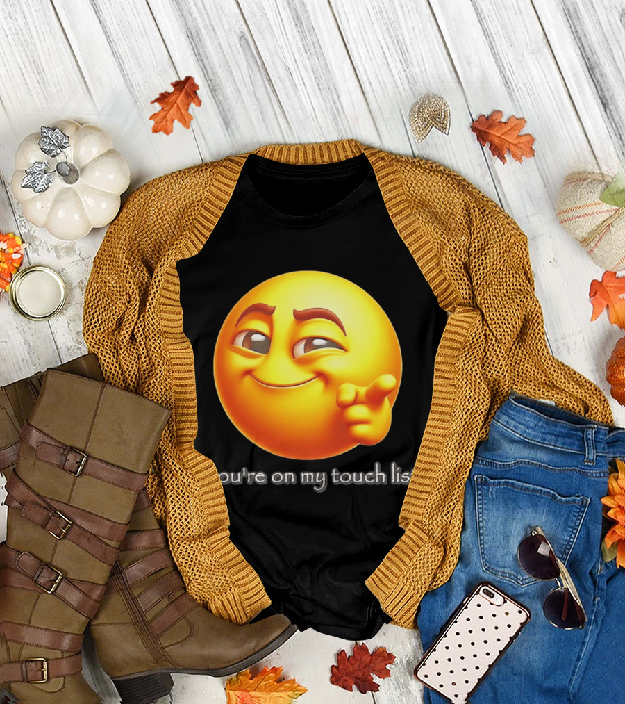 You're on My Touch List Smirking Emoji T-Shirt