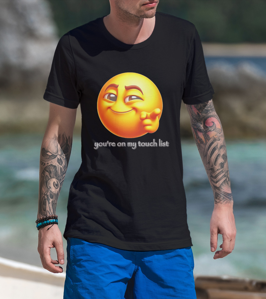 You're On My Touch List Smirking Emoji T-Shirt